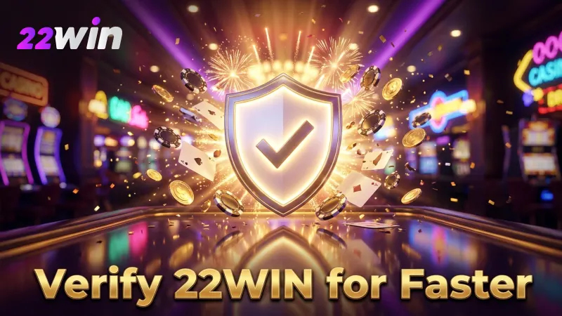 Complete your profile verification once for all future 22WIN cash-outs to be faster.