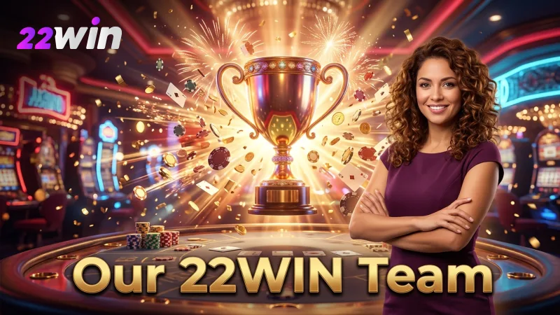 Meet the dedicated professionals who ensure your 22WIN experience is top-notch.