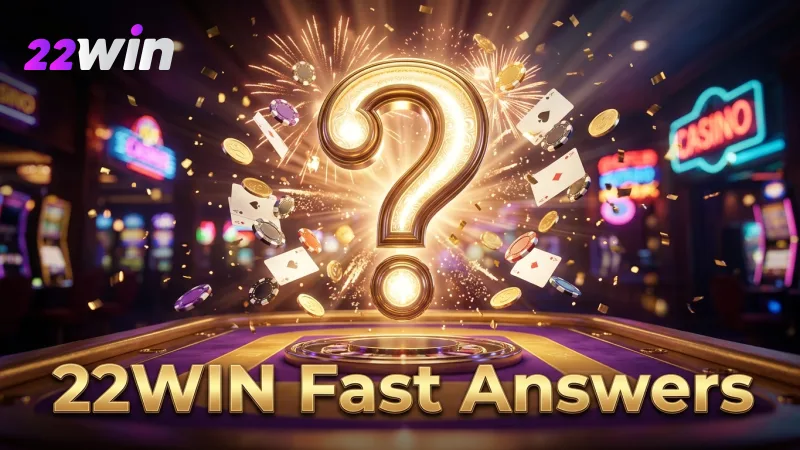 Quickly find answers to your 22WIN questions for smooth gameplay.